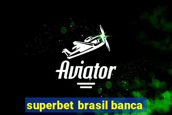 superbet brasil banca